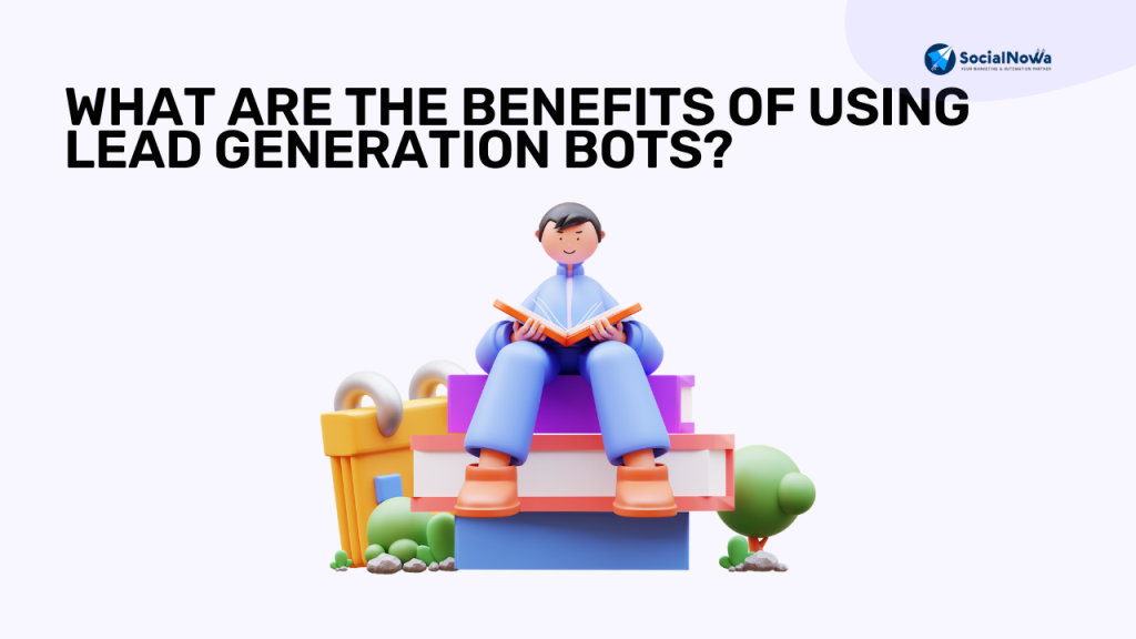 What are the Benefits of using Lead Generation Bots?