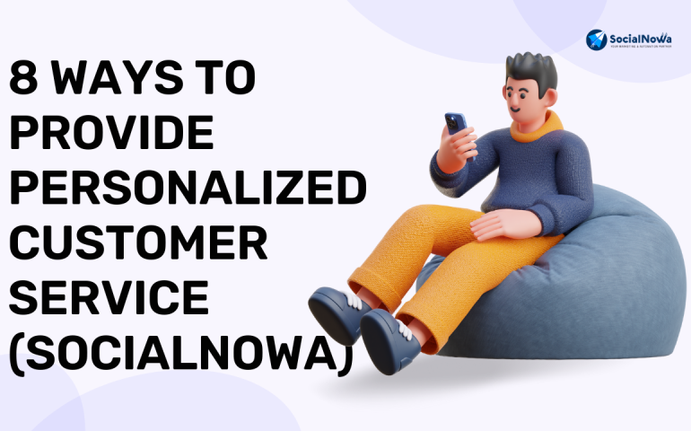 8 Ways to Provide Personalized Customer Service (SocialNowa)