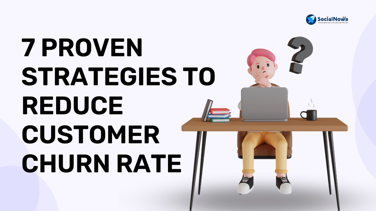 7 Proven Strategies to Reduce Customer Churn Rate