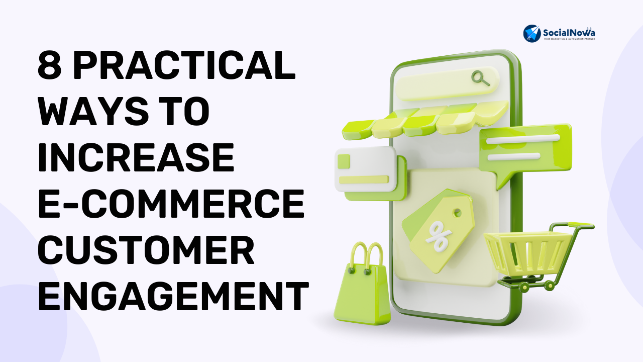 8 Practical Ways To Increase E-commerce Customer Engagement