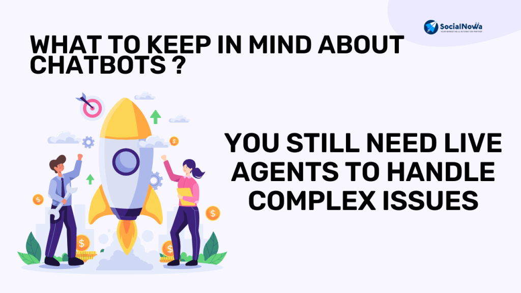 YOU STILL NEED LIVE AGENTS TO HANDLE COMPLEX ISSUES