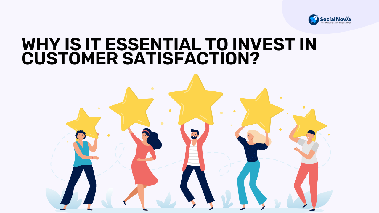 Why Is It Essential to Invest in Customer Satisfaction?