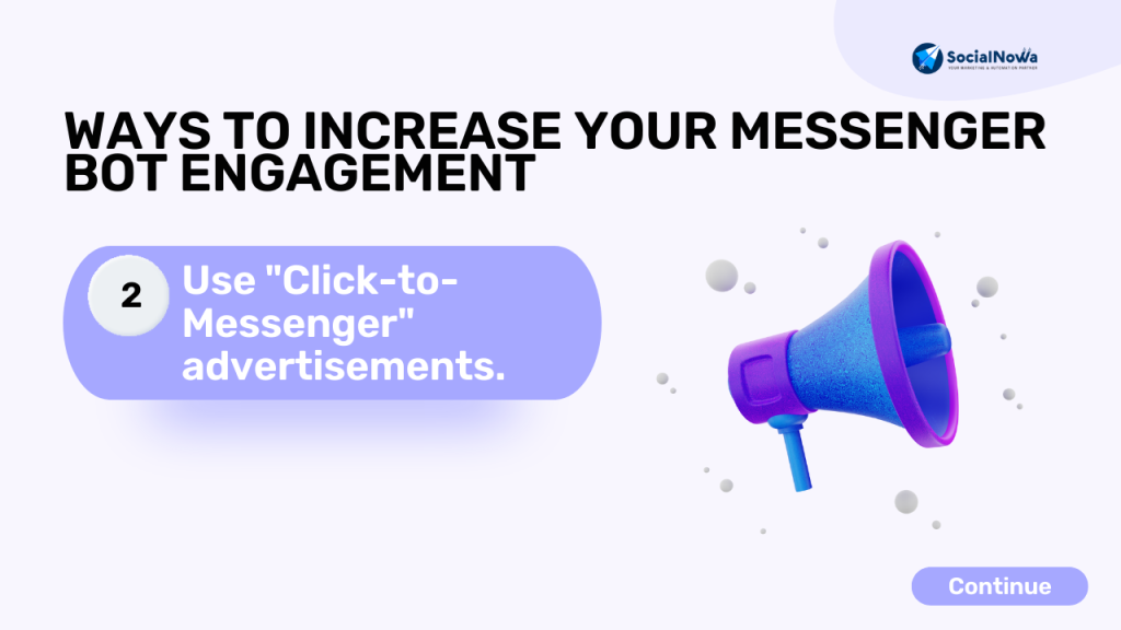 Use "Click-to-Messenger" advertisements.