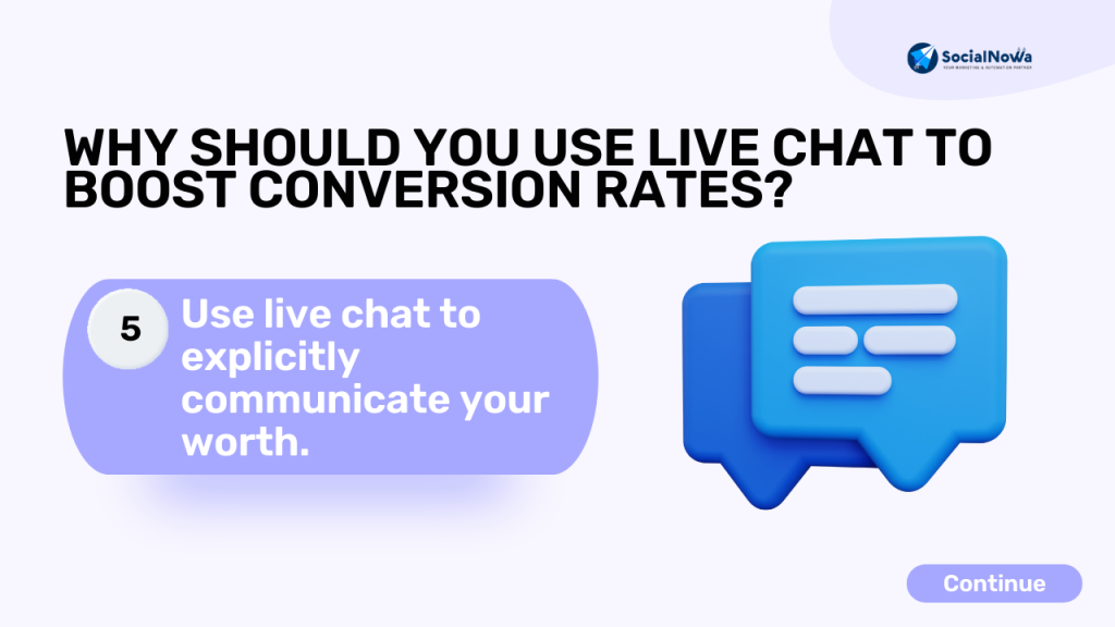 Use live chat to explicitly communicate your worth.