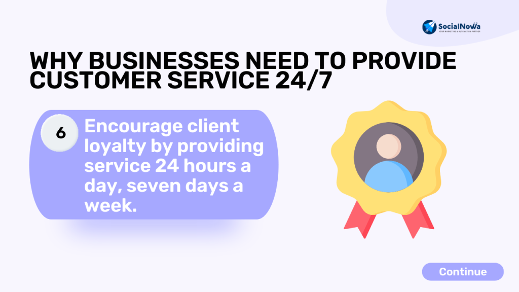 Encourage client loyalty by providing service 24 hours a day, seven days a week.