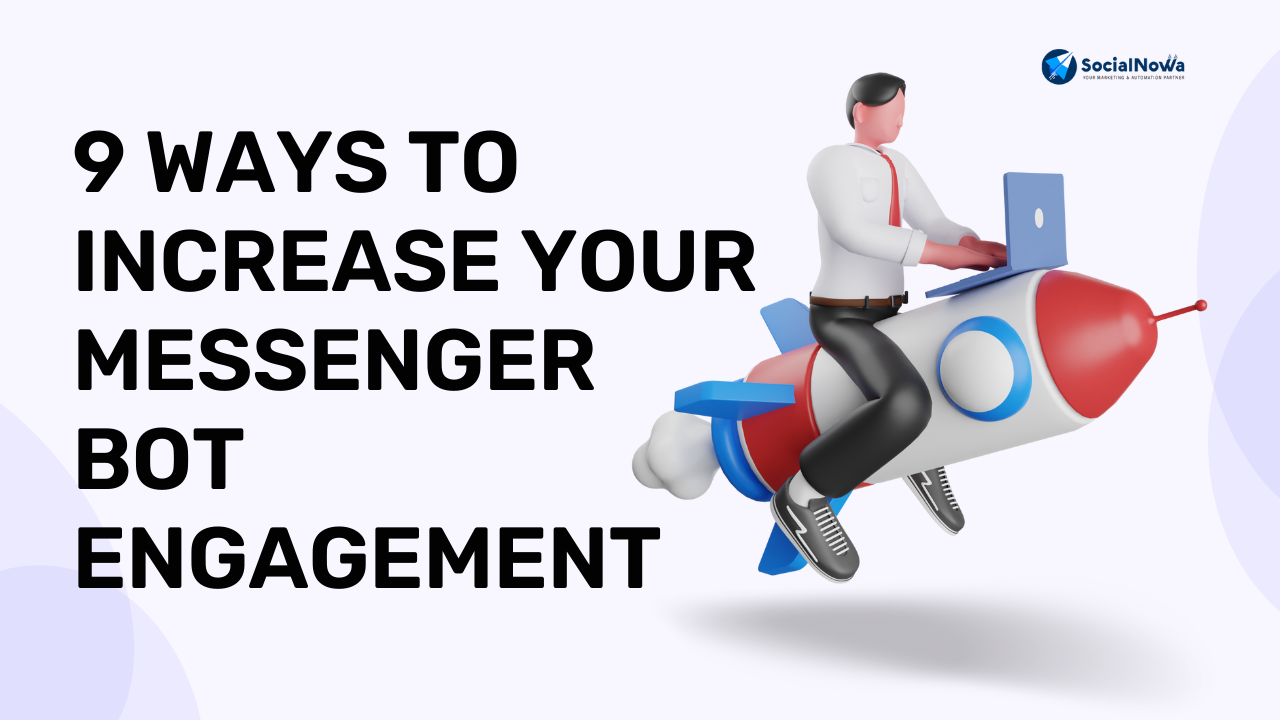9 Ways to Increase Your Messenger Bot Engagement