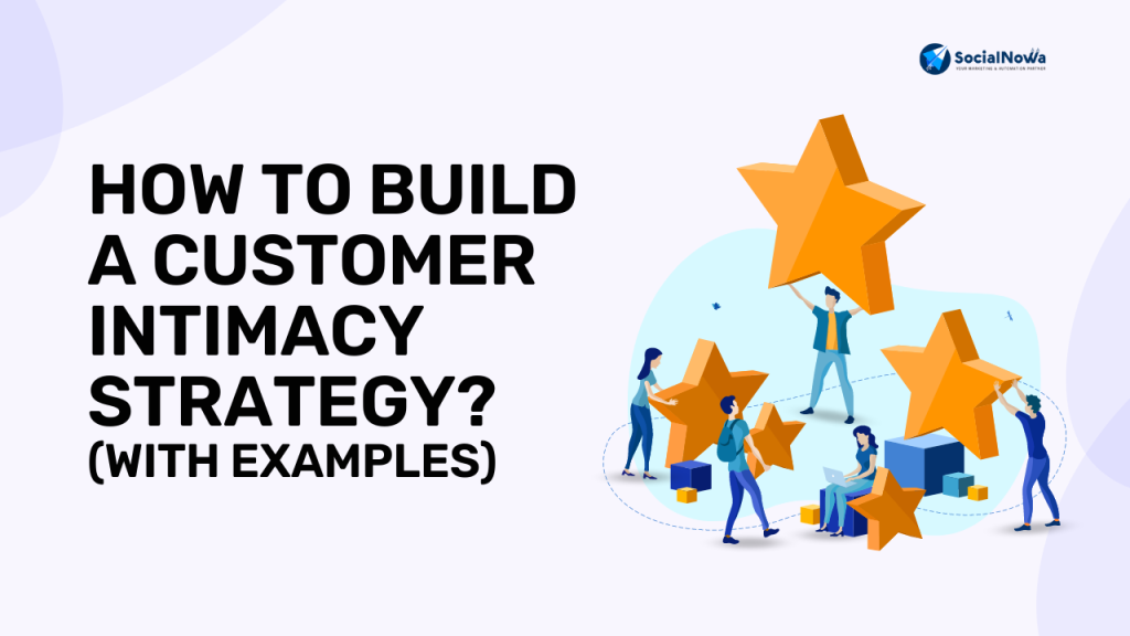 How to Build a Customer Intimacy Strategy