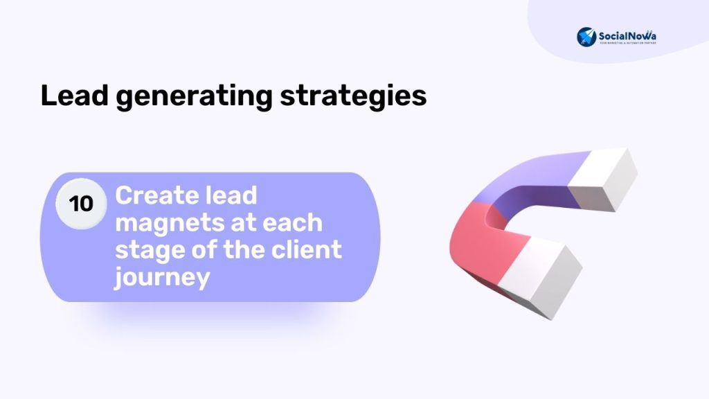 Create lead magnets at each stage of the client journey