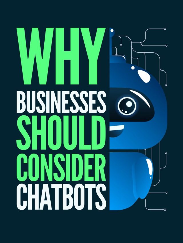 WHY BUSINESSES SHOULD CONSIDER CHATBOTS